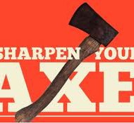 Here is The Most Powerful Way to Sharpen Your Axe!
