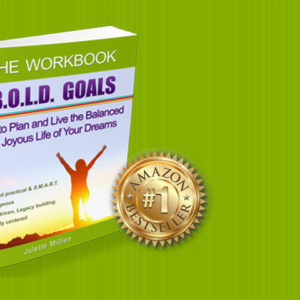 B.O.L.D. GOALS - The Workbook: How to Plan and Live the Balanced and Joyous Life of Your Dreams